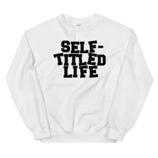 Self Titled Life Sweatshirt RE23