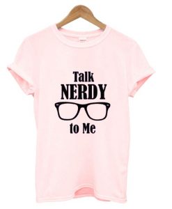 Talk Nerdy To Me T Shirt ZX03