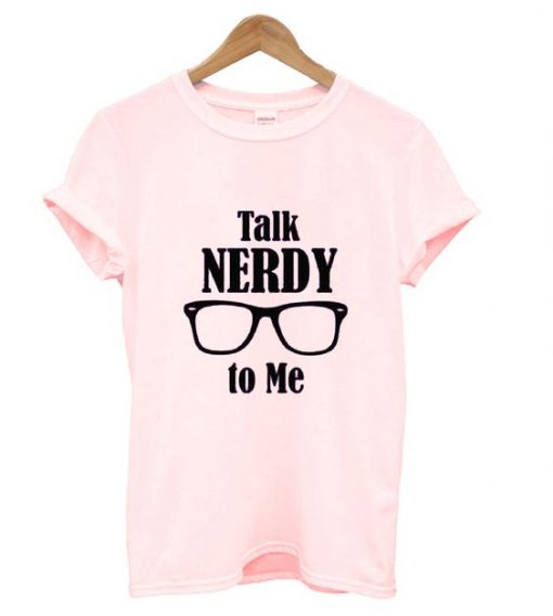 Talk Nerdy To Me T Shirt ZX03