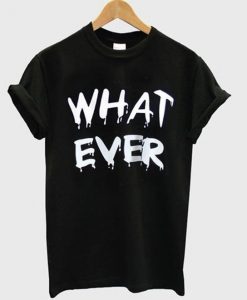 What ever t-shirt RE23