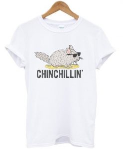 CHINCHILLIN' T-SHIRT RE23