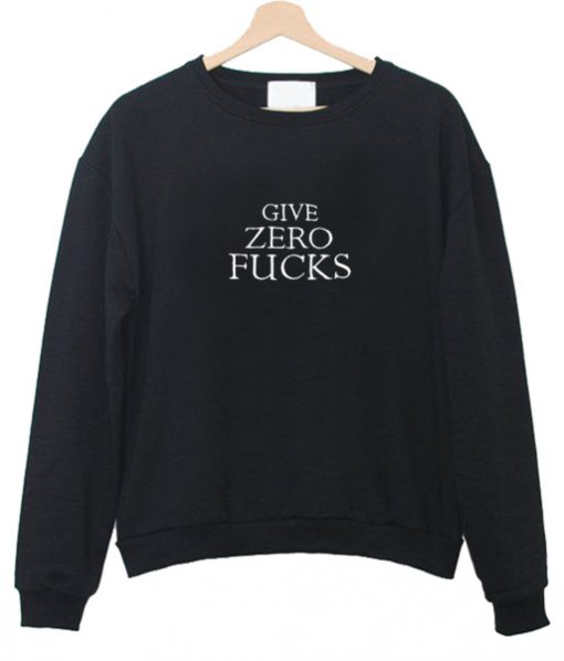 give zero fuck sweatshirt IGS