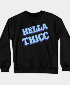 hella thicc sweatshirt RE23