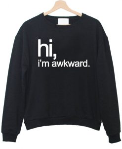 hi i'm awkward sweatshirt IGS