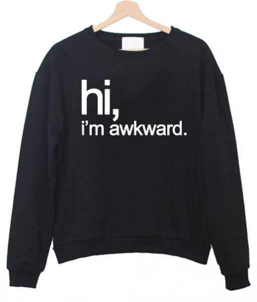 hi i'm awkward sweatshirt IGS