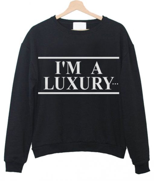 i am a luxury sweatshirt IGS