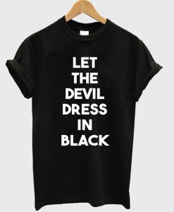 let the devil dress in black t-shirt ZX03