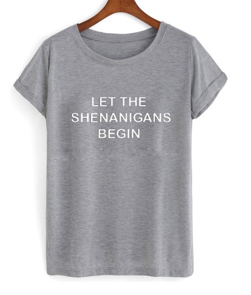 let the shenanigans begin tshirt ZX03