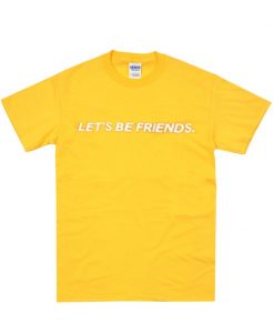 let's be friends t-shirt ZX03