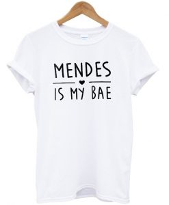 mendes is my bae awesome tshirt ZX03