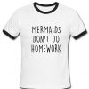 mermaids dont do homework T-shirt ZX03