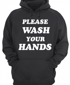 please wash your hands hoodie RE23
