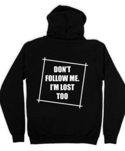 Don't Follow Me I'm Lost Too Hoodie Back REW