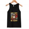 Don't Hurry Be Happy Tank Top RE23