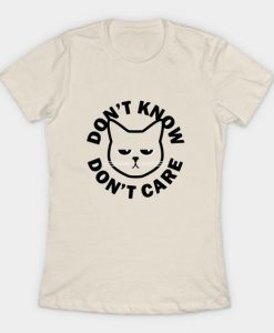 Don't Know Don't Care T Shirt RE23