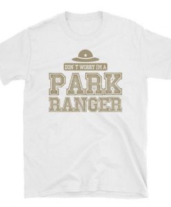 Don't Worry I'm A Park Ranger T-Shirt RE23