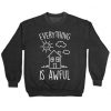 Everything Is Awful Sweatshirt RE23