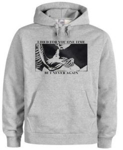 I Died For You One Time But I Never Again Hoodie ZX03