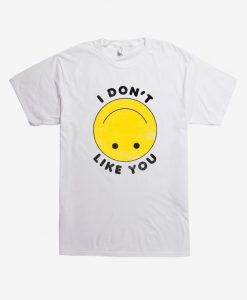 I Don't Like You Smile Face T-Shirt RE23