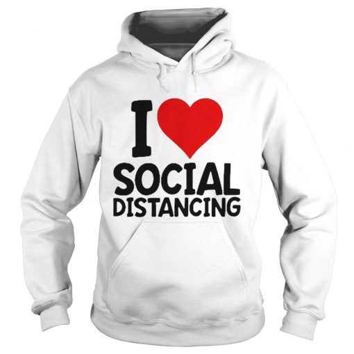 I Love Social Distancing Hoodie RE23