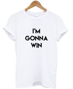 I'm Gonna Win T-shirt REW