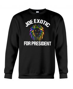 Joe Exotic For President Sweatshirt RE23