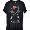 Love is A Killer T-shirt RE23