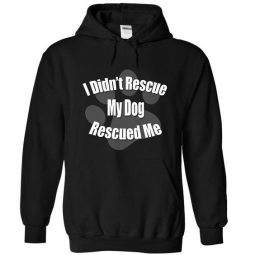 My Dog Rescued Me Hoodie RE23