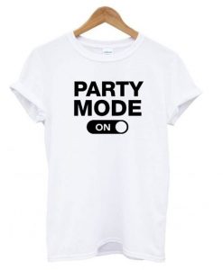 Party Mode On T shirt REW