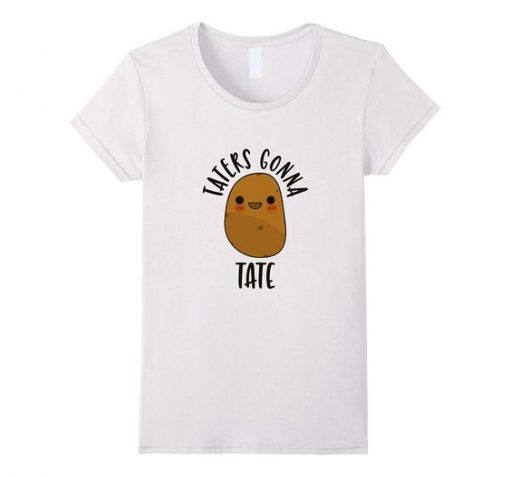 Taters Gonna Tate T Shirt  RE23