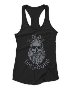Too Old To Die Young Tanktop RE23