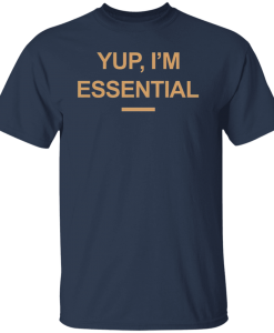 Yup I am Essential T-shirt RE23