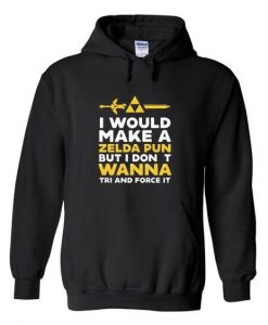i would make a zelda pun but i dont wanna tri adnfd force it hoodie ZX03