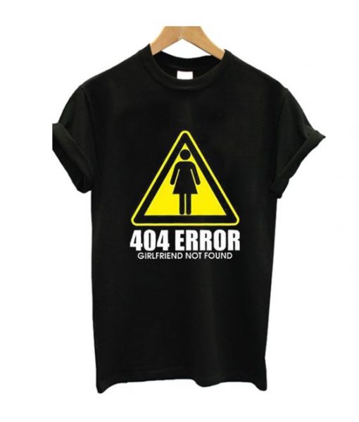 404 Girlfriend Not Found T Shirt ZX03