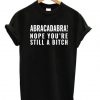 Abracadabra Still a Bitch T-shirt ADR