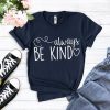 Always be Kind Shirt Mom T-Shirt ZX03