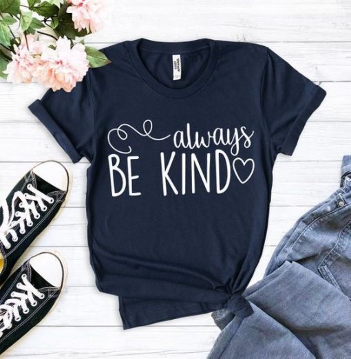 Always be Kind Shirt Mom T-Shirt ZX03