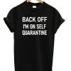 Back Off I'm On Self Quarantine T-shirt ADR