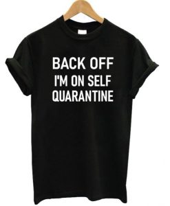 Back Off I'm On Self Quarantine T-shirt ADR