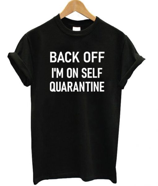 Back Off I'm On Self Quarantine T-shirt ADR