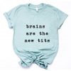 Brains are the new Tits T-Shirt ZX03