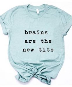 Brains are the new Tits T-Shirt ZX03