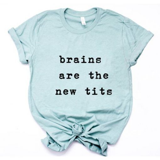 Brains are the new Tits T-Shirt ZX03