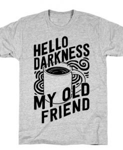 Hello Darkness My Old Friend Coffee T-Shirt ZX03