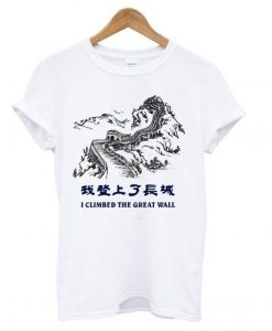 I Climbed The Great Wall T shirt ZX03