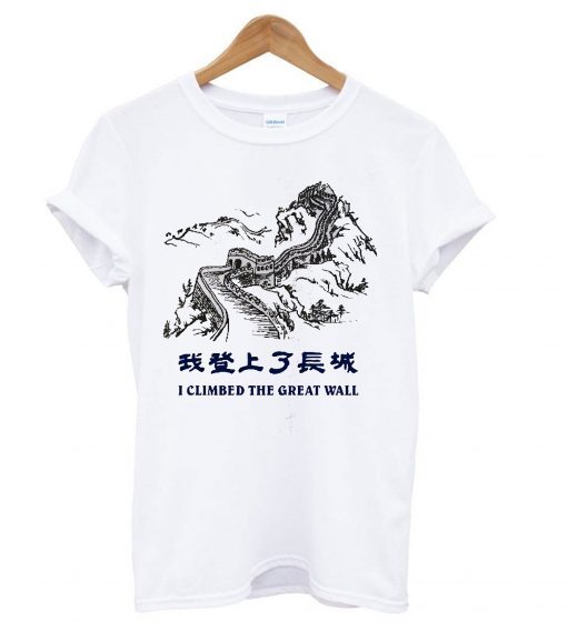 I Climbed The Great Wall T shirt ZX03