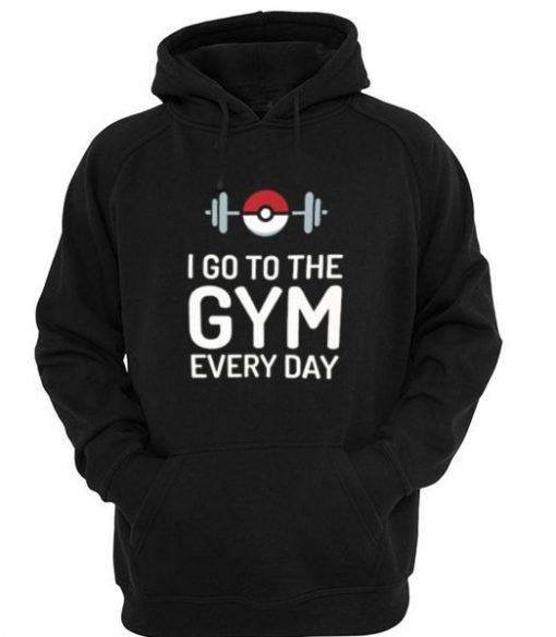 I Go To The Gym Every Day Pokemon Hoodie ADR