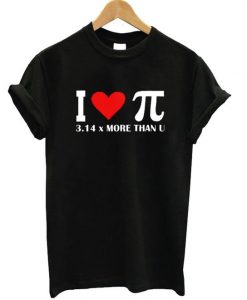 I Love Pi 314 More Than U T shirt ZX03