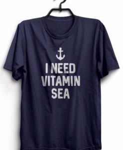 I Need Vitamin Sea T-Shirt ZX03