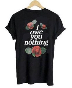 I Owe You Nothing T-Shirt ZX03